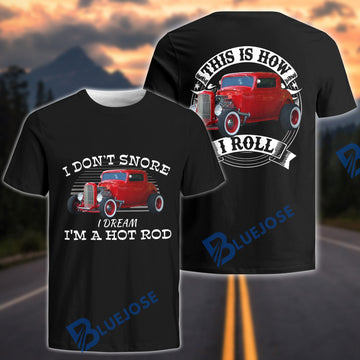 BlueJose I Dont Snore I Dream Im A Hot Rod - This is How I Roll - Custom Photo Car Shirt