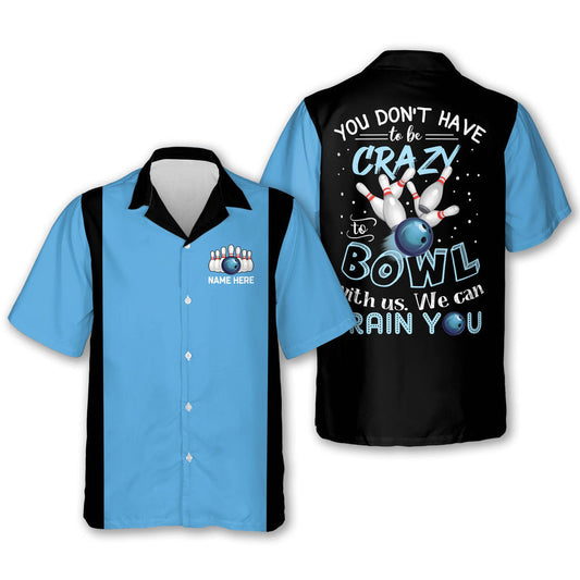 BlueJose Bowling You Don't Have To Be Crazy To Bowl With Us We Can Train You Personalized Name Hawaiian Shirt