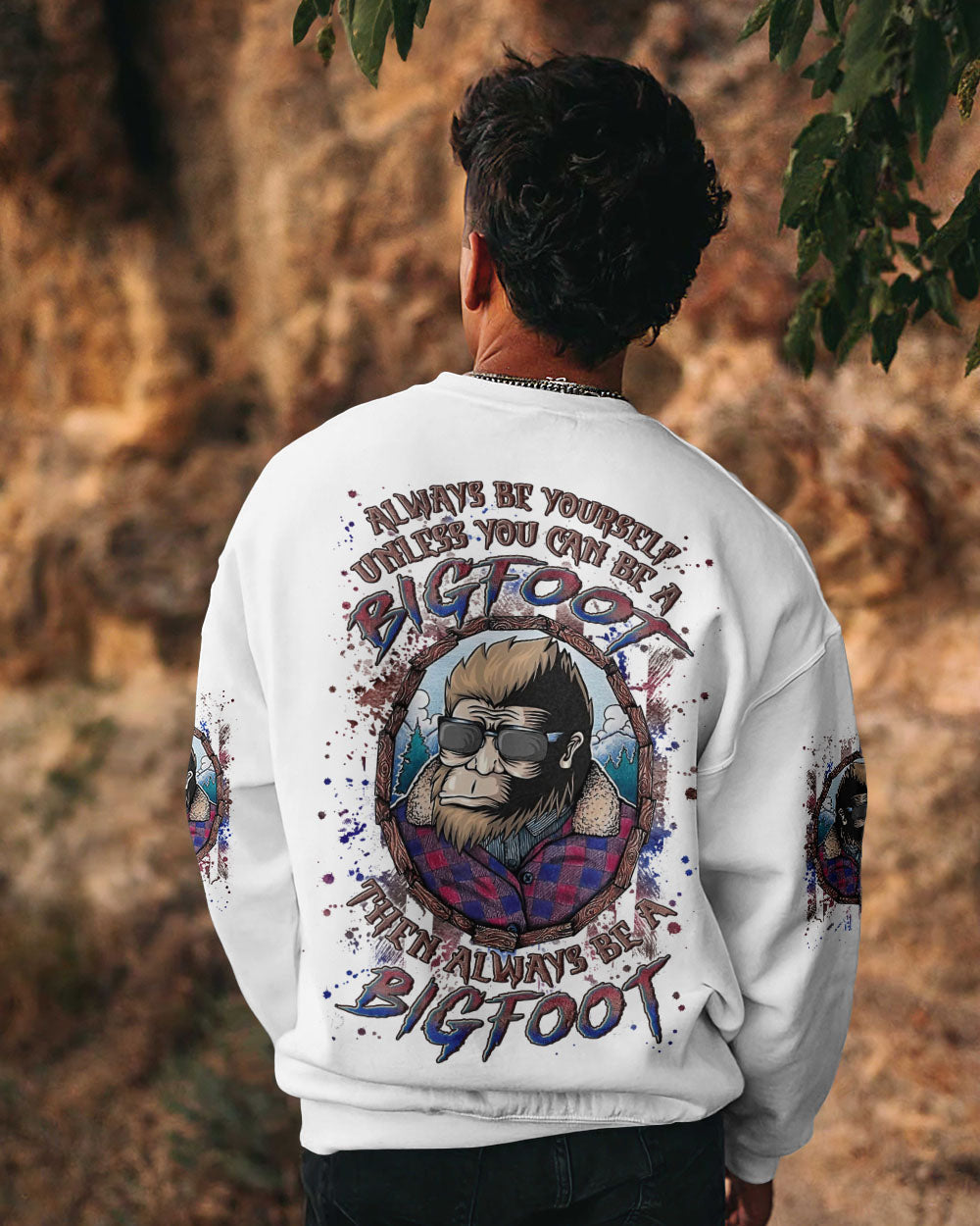 ALWAYS BE YOURSELF UNLESS YOU CAN BE A BIGFOOT ALL OVER PRINT - YHLN0703252